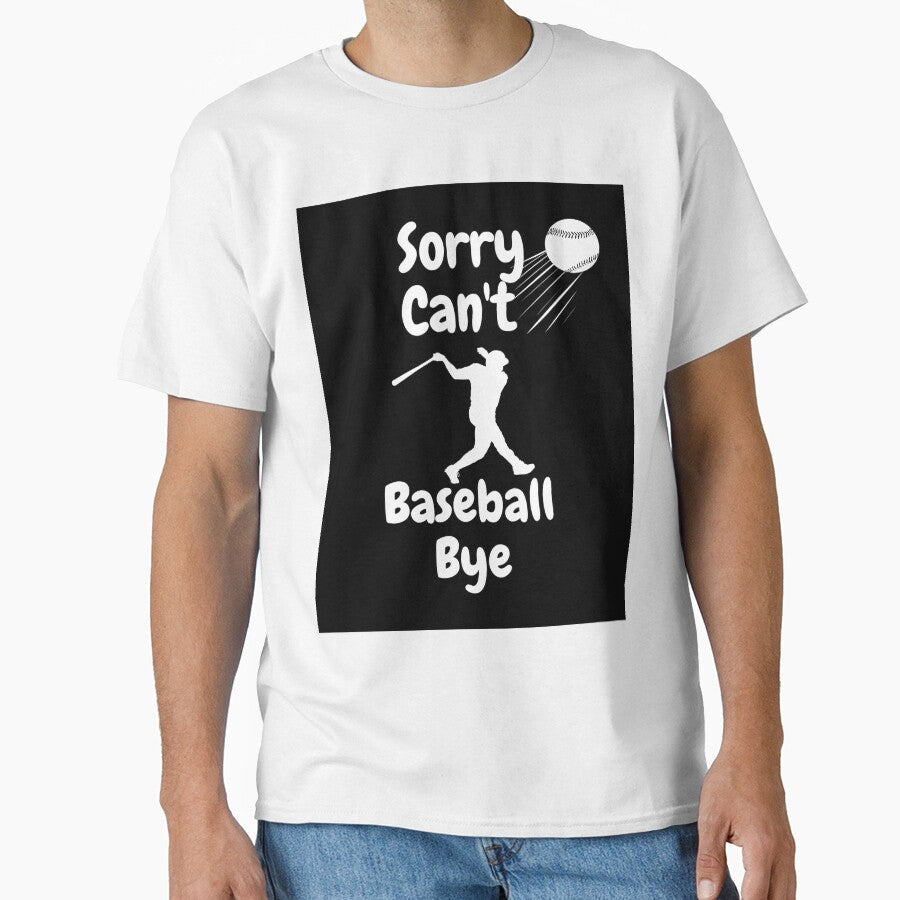 Sorry, can't, baseball, bye by Ranydrawings Unisex T-shirt, Sweatshirt, Hoodie, Long Sleeve Tee - T-Shirt, Sweatshirt, Hoodie