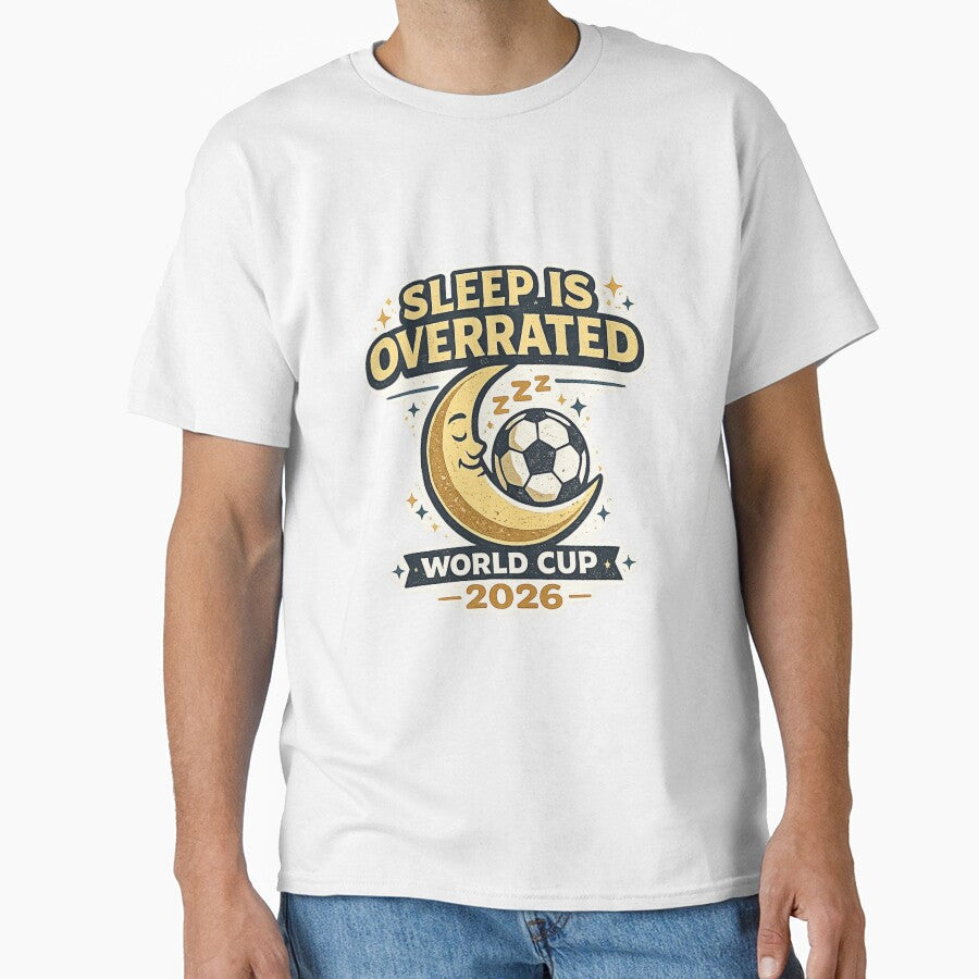 Sleep Is Overrated World Cup 2026 Funny Soccer Fan Shirt by ArthUpscale Unisex T-shirt, Sweatshirt, Hoodie, Long Sleeve Tee - T-Shirt, Sweatshirt, Hoodie