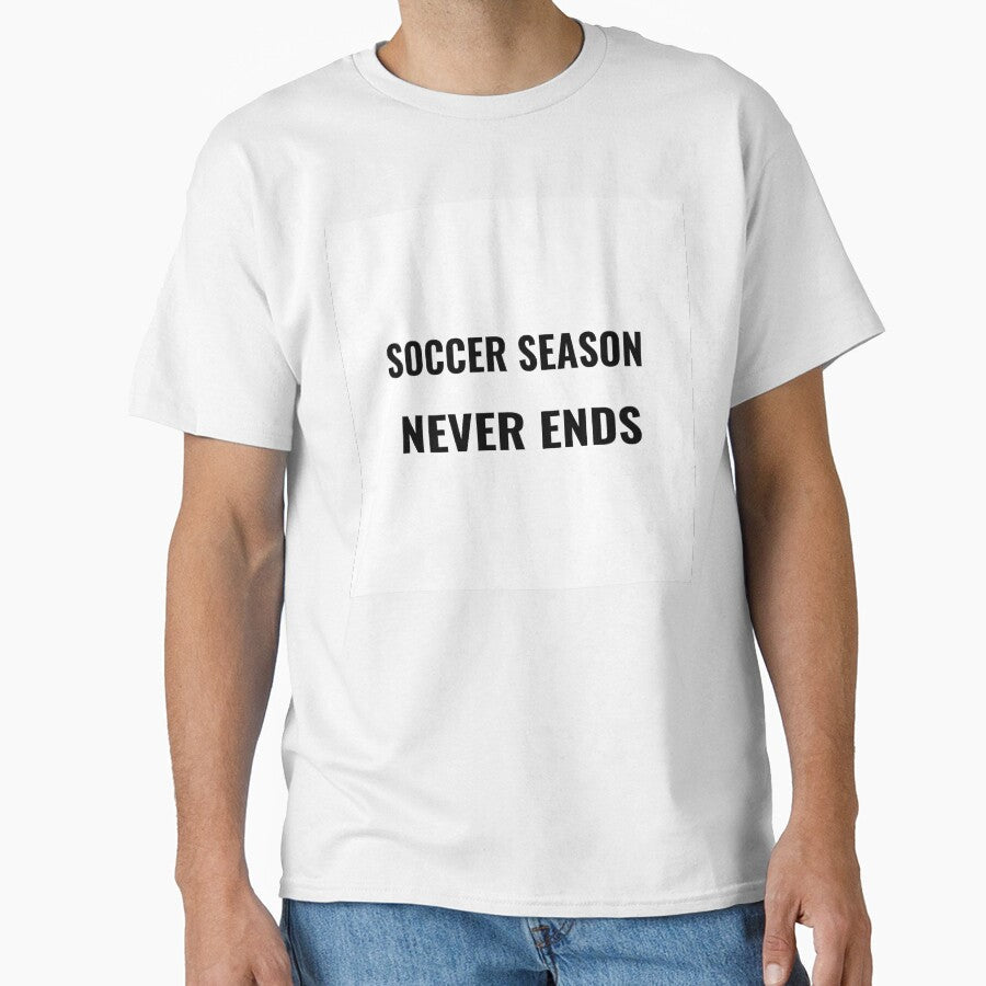 Soccer Season Never Ends T-Shirt  Football Fan Tee | Uncle Jichuan by Uncle-Jichuan Unisex T-shirt, Sweatshirt, Hoodie, Long Sleeve Tee - T-Shirt, Sweatshirt, Hoodie