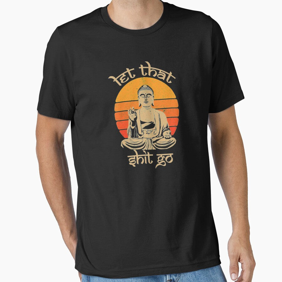 Funny Let That Shit Go Buddha, Funny Yoga Meditation by Jose Art Studio Unisex T-shirt, Sweatshirt, Hoodie, Long Sleeve Tee - T-Shirt, Sweatshirt, Hoodie