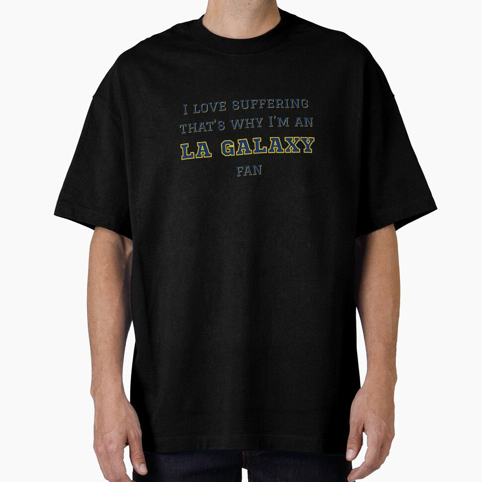 I love suffering that's why I'm an LA Galaxy Fan by Niche Fandoms R Us Unisex T-shirt, Sweatshirt, Hoodie, Long Sleeve Tee - T-Shirt, Sweatshirt, Hoodie