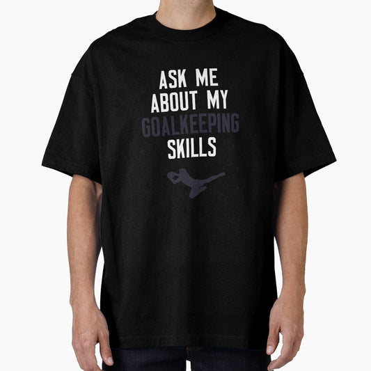 Ask Me About My Goalkeeping Skills by cleverth Unisex T-shirt, Sweatshirt, Hoodie, Long Sleeve Tee - T-Shirt, Sweatshirt, Hoodie