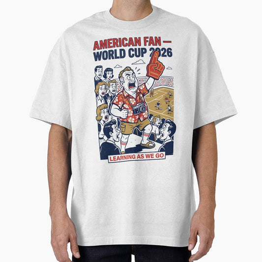 American Fan  Soccer 2026  Learning as We Go V1 by 1RSN Unisex T-shirt, Sweatshirt, Hoodie, Long Sleeve Tee - T-Shirt, Sweatshirt, Hoodie
