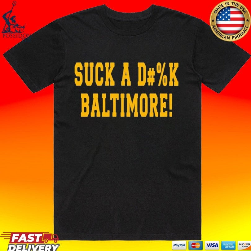 Suck A D#%k Baltimore T-shirt Unisex T-shirt, Sweatshirt, Hoodie, Long Sleeve Tee - T-Shirt, Sweatshirt, Hoodie