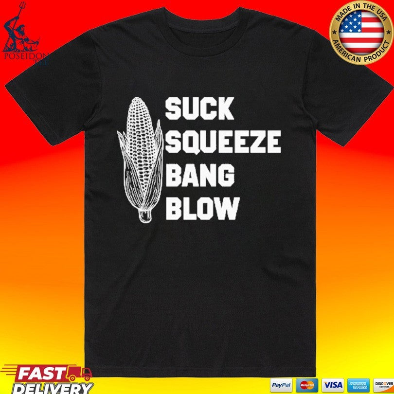 Suck Squeeze Bang Blow T-shirt Unisex T-shirt, Sweatshirt, Hoodie, Long Sleeve Tee - T-Shirt, Sweatshirt, Hoodie