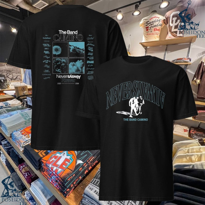 The Band Camino Tracklist Never Always T-shirt Unisex T-shirt, Sweatshirt, Hoodie, Long Sleeve Tee - T-Shirt, Sweatshirt, Hoodie
