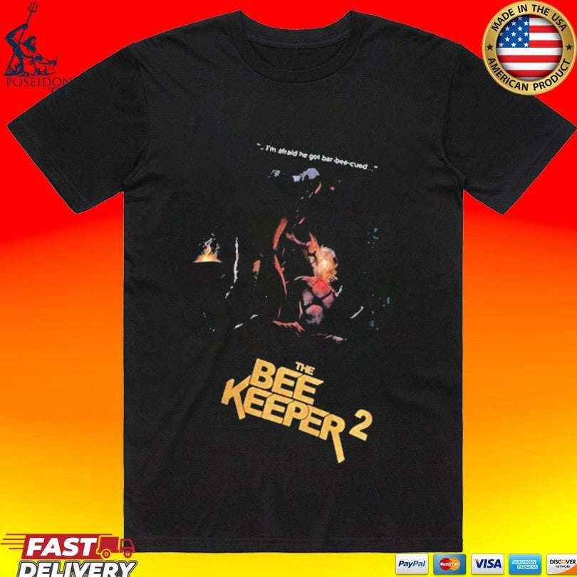 The Beekeeper 2 Im Afraid He Got Bar-bee-cued T-shirt Unisex T-shirt, Sweatshirt, Hoodie, Long Sleeve Tee - T-Shirt, Sweatshirt, Hoodie