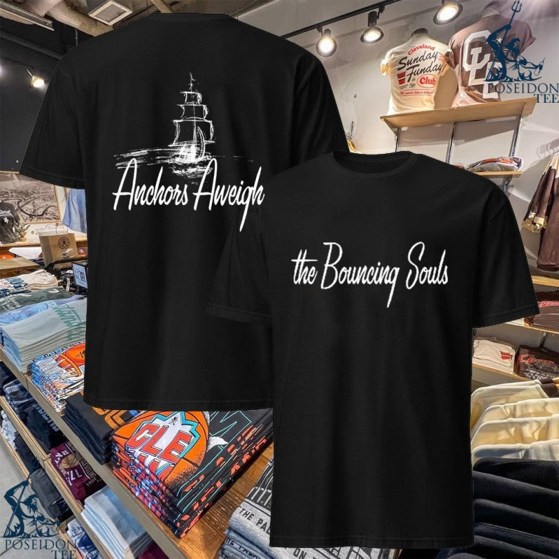 The Bouncing Souls Anchors Aweigh T-shirt Unisex T-shirt, Sweatshirt, Hoodie, Long Sleeve Tee - T-Shirt, Sweatshirt, Hoodie