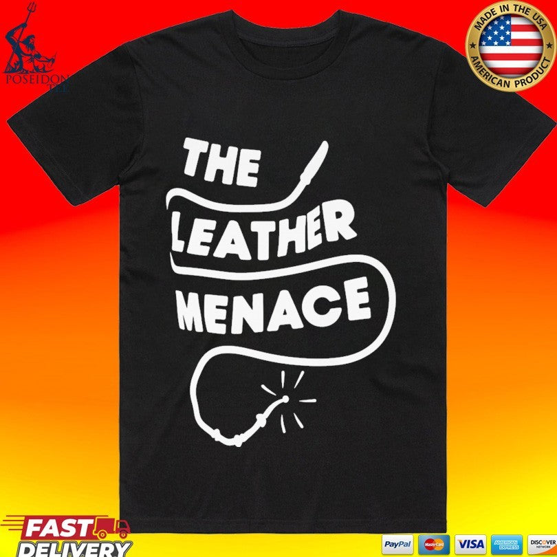 The Leather Menace T-shirt Unisex T-shirt, Sweatshirt, Hoodie, Long Sleeve Tee - T-Shirt, Sweatshirt, Hoodie