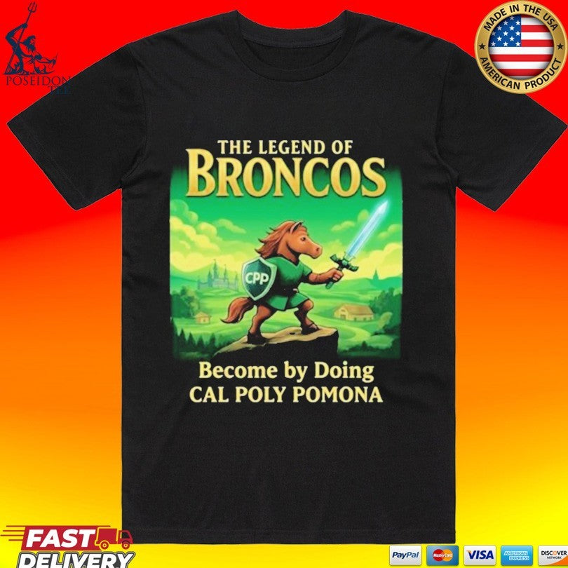 The Legend Of Broncos Become By Doing Cal Poly Pomona T-shirt Unisex T-shirt, Sweatshirt, Hoodie, Long Sleeve Tee - T-Shirt, Sweatshirt, Hoodie