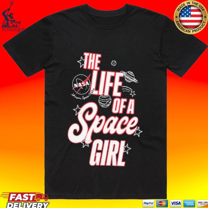 The Life Of A Space Girl T-shirt Unisex T-shirt, Sweatshirt, Hoodie, Long Sleeve Tee - T-Shirt, Sweatshirt, Hoodie
