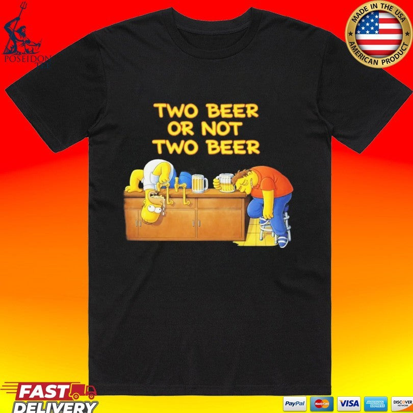 The Simpsons Two Beer Or Not Two Beer T-shirt Unisex T-shirt, Sweatshirt, Hoodie, Long Sleeve Tee - T-Shirt, Sweatshirt, Hoodie