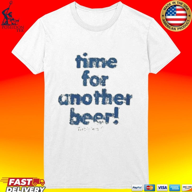 Time For Another Beer - Adult & Kids T-Shirts, Sweatshirts & Hoodies apparel design preview 3