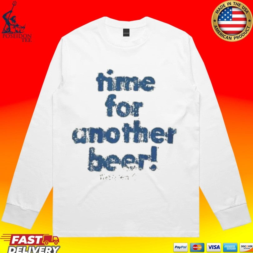 Time For Another Beer - Adult & Kids T-Shirts, Sweatshirts & Hoodies apparel design preview 4