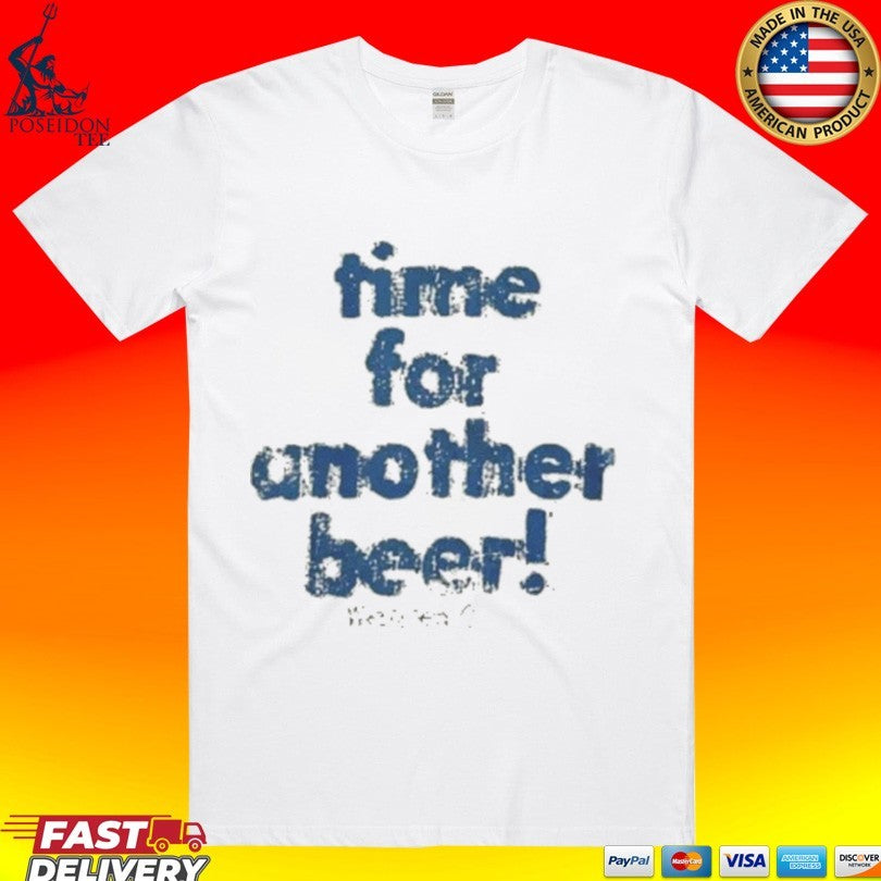 Time For Another Beer - Adult & Kids T-Shirts, Sweatshirts & Hoodies apparel design preview 1