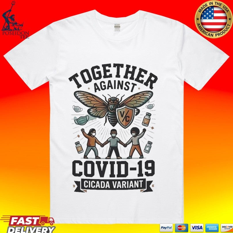 Together Against Covid 19 Cicada Variant T-shirt Unisex T-shirt, Sweatshirt, Hoodie, Long Sleeve Tee - T-Shirt, Sweatshirt, Hoodie