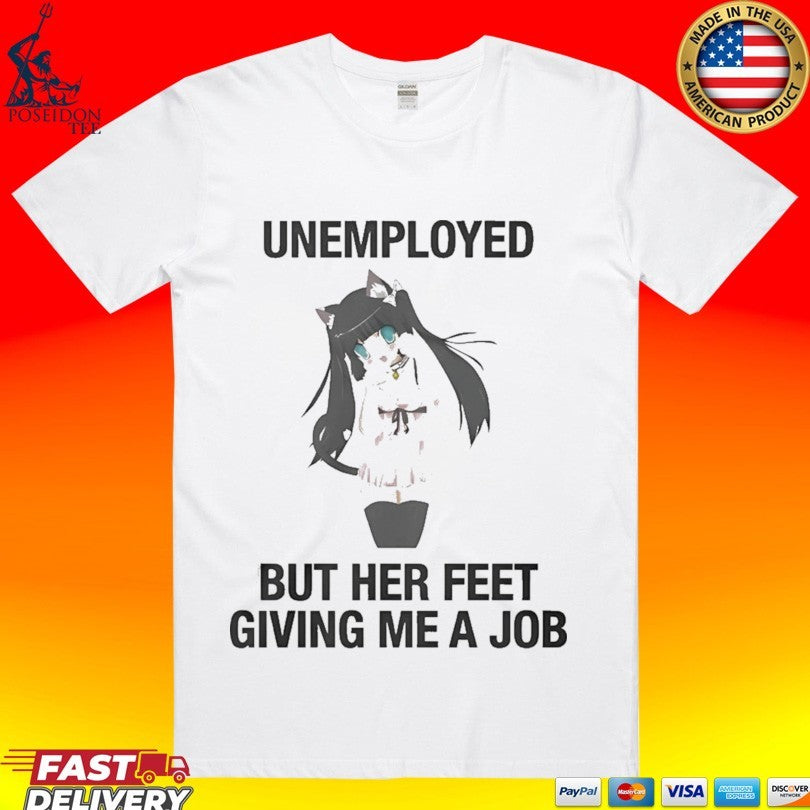 Unemployed But Her Feet Gave Me A Job T-shirt Unisex T-shirt, Sweatshirt, Hoodie, Long Sleeve Tee - T-Shirt, Sweatshirt, Hoodie