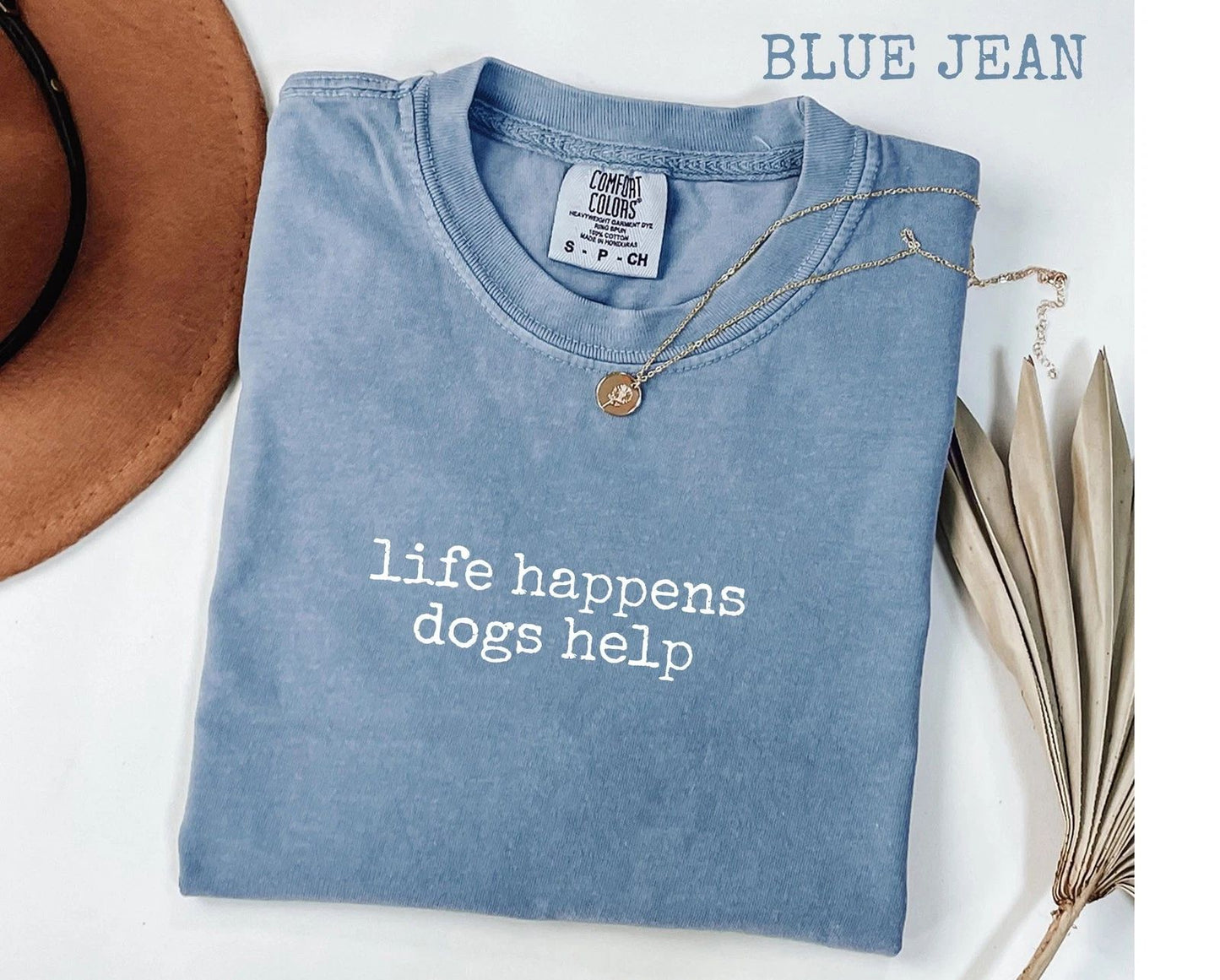 Comfort Colors Life Happens Dogs Help T-Shirt, Funny Dog Lover Womens Tee, Pet Unisex T-shirt, Sweatshirt, Hoodie, Long Sleeve Tee - T-Shirt, Sweatshirt, Hoodie