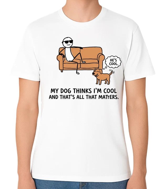 My Dog Thinks I'm Cool T-Shirt Funny Dog Lover Gift Unisex Tee Unisex T-shirt, Sweatshirt, Hoodie, Long Sleeve Tee - T-Shirt, Sweatshirt, Hoodie
