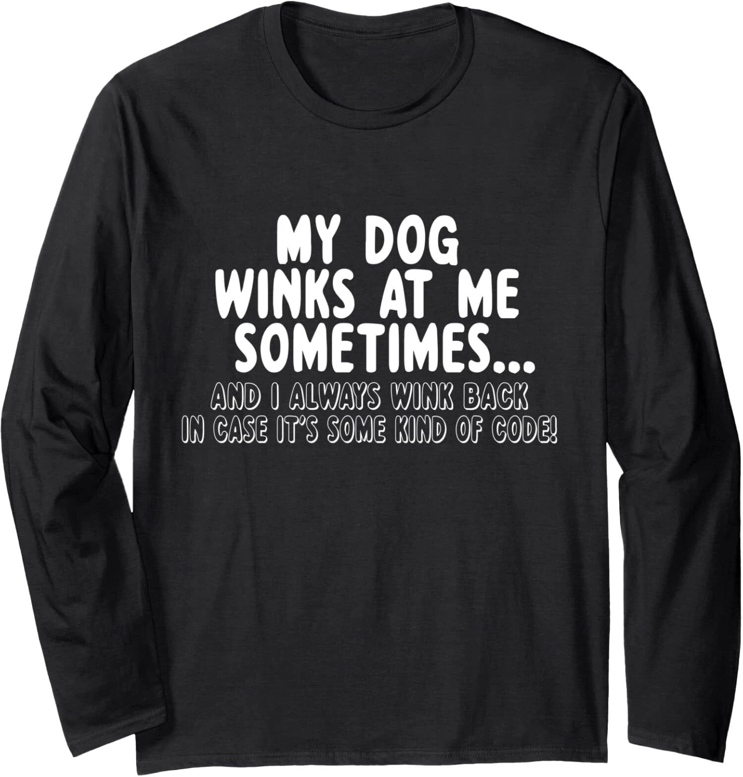 Dog Lover Funny - My Dog Winks At Me Sometimes Long Sleeve Tshirt Unisex T-shirt, Sweatshirt, Hoodie, Long Sleeve Tee - T-Shirt, Sweatshirt, Hoodie