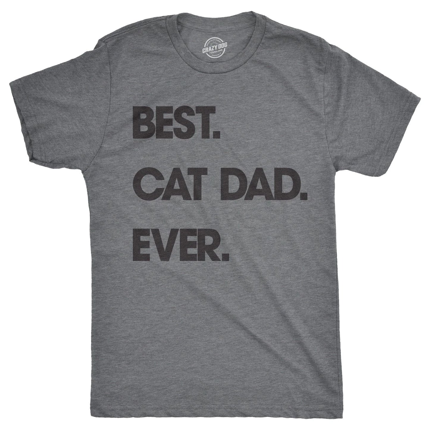 Mens Best Cat Dad Ever T shirt Funny Fathers Day Kitty Sarcastic Saying Novelty Unisex T-shirt, Sweatshirt, Hoodie, Long Sleeve Tee - T-Shirt, Sweatshirt, Hoodie