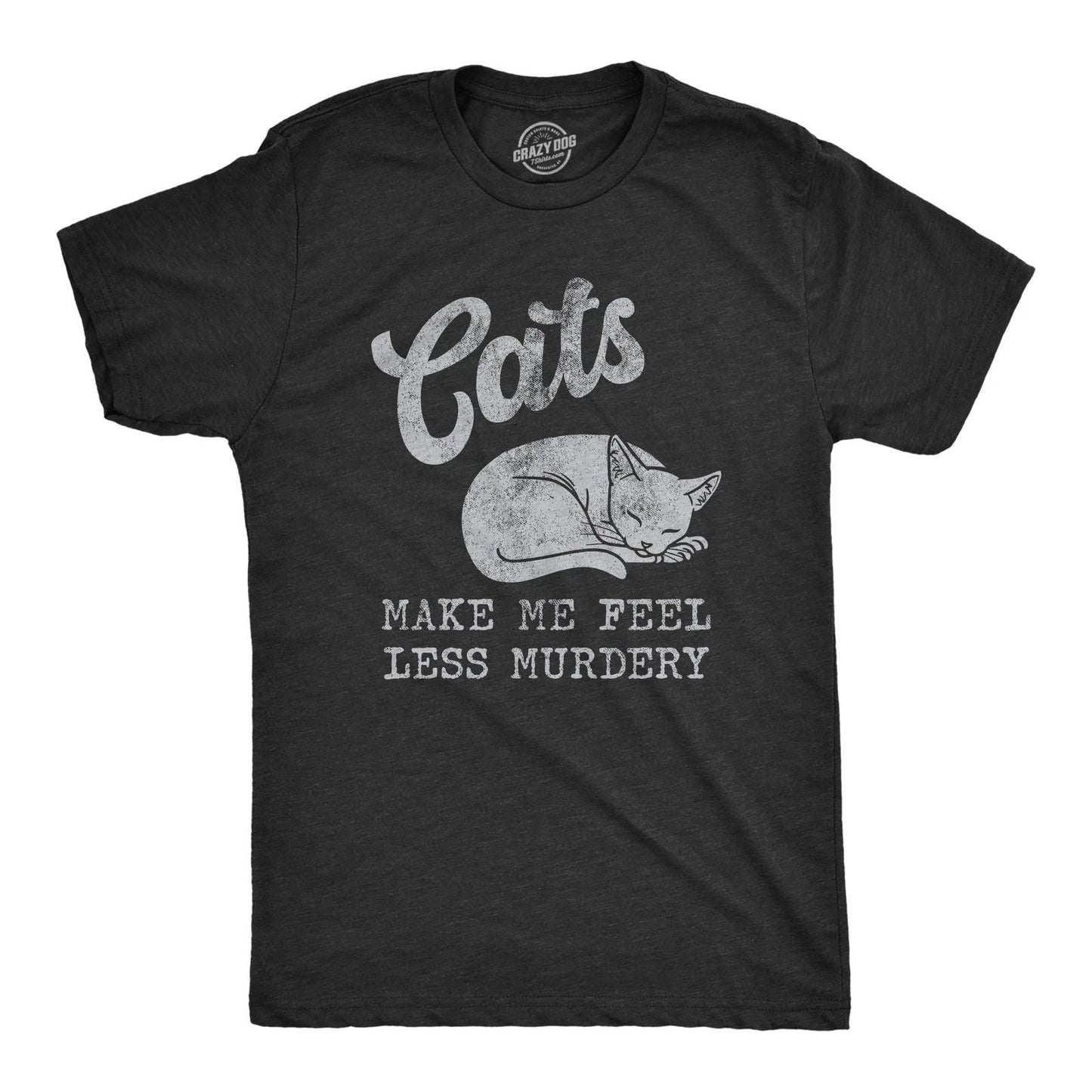 Mens Cats Make Me Feel Less Murdery T Shirt Funny Sarcastic Kitten Lovers Unisex T-shirt, Sweatshirt, Hoodie, Long Sleeve Tee - T-Shirt, Sweatshirt, Hoodie