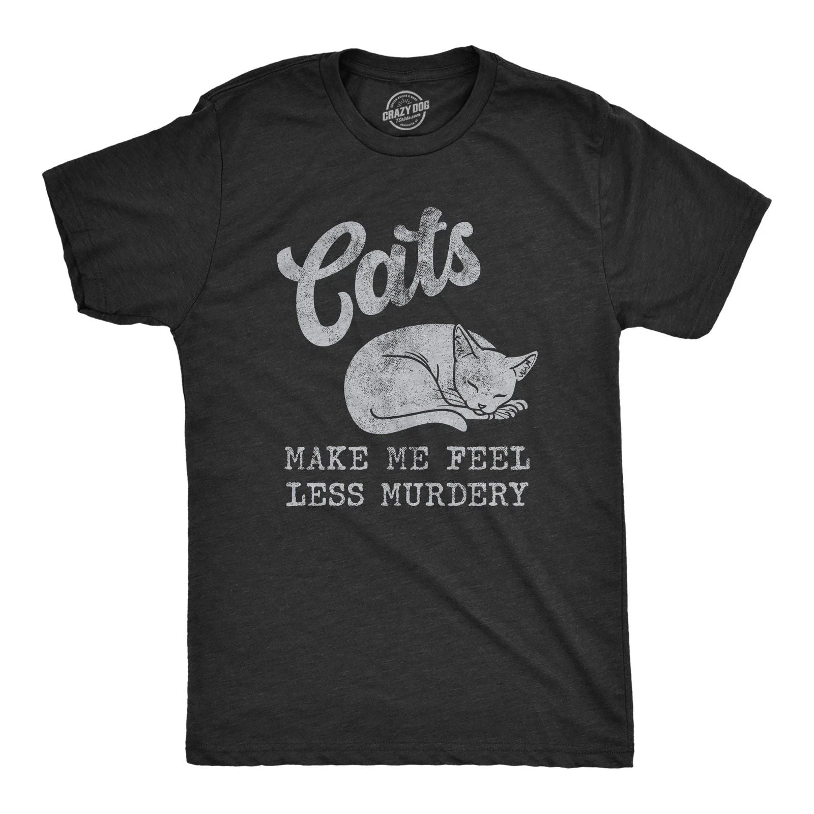 Mens Cats Make Me Feel Less Murdery T Shirt Funny Sarcastic Kitten Lovers Unisex T-shirt, Sweatshirt, Hoodie, Long Sleeve Tee - T-Shirt, Sweatshirt, Hoodie