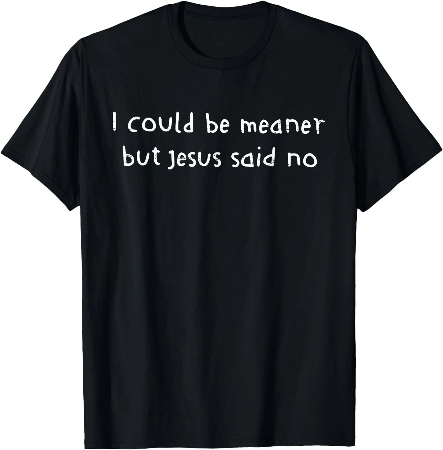 Funny Christian Shirt I Could Be Meaner But Jesus Said No Retro Tee Gift Idea Unisex T-shirt, Sweatshirt, Hoodie, Long Sleeve Tee - T-Shirt, Sweatshirt, Hoodie