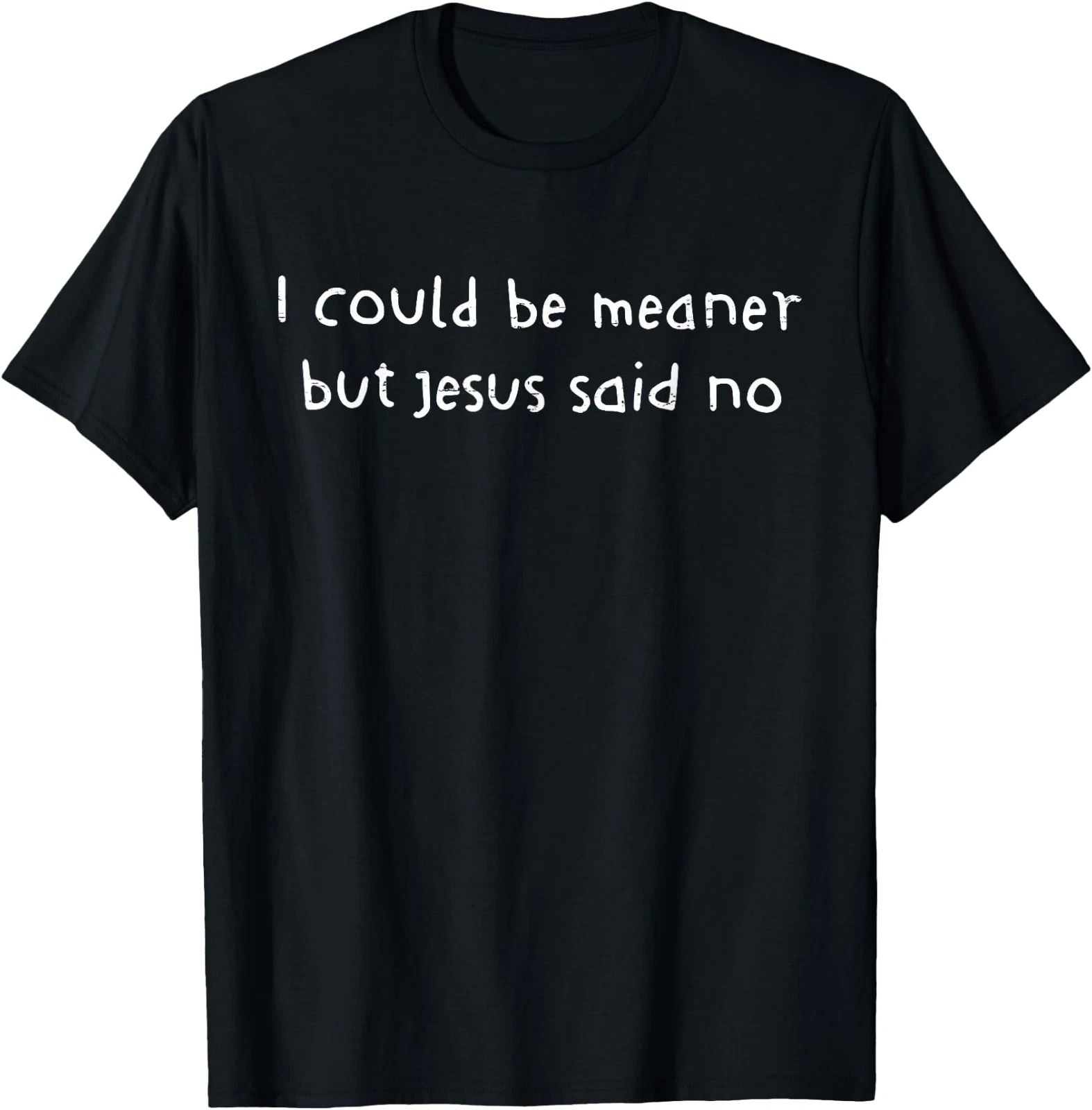 Funny Christian Shirt I Could Be Meaner But Jesus Said No Retro Tee Gift Idea Unisex T-shirt, Sweatshirt, Hoodie, Long Sleeve Tee - T-Shirt, Sweatshirt, Hoodie