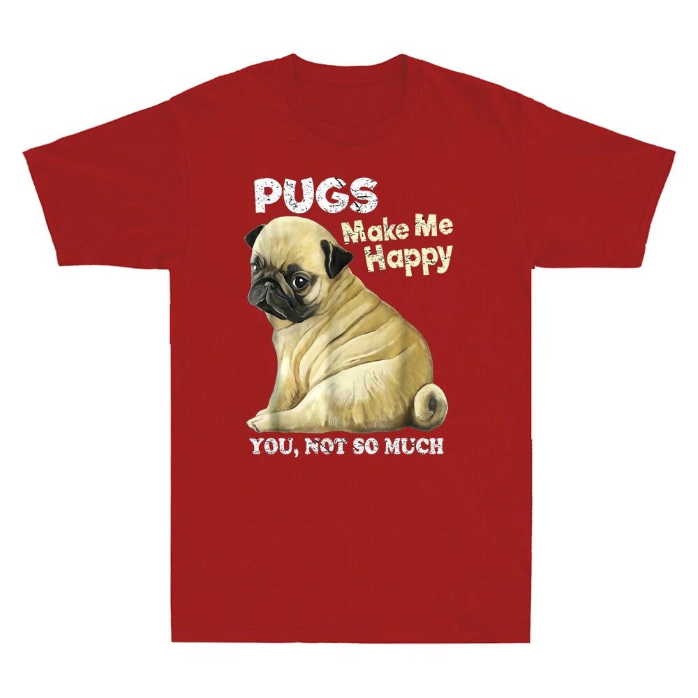 Pugs Make Me Happy You Not So Much Funny Saying Dog Lover Short Sleeve T-shirt Unisex T-shirt, Sweatshirt, Hoodie, Long Sleeve Tee - T-Shirt, Sweatshirt, Hoodie