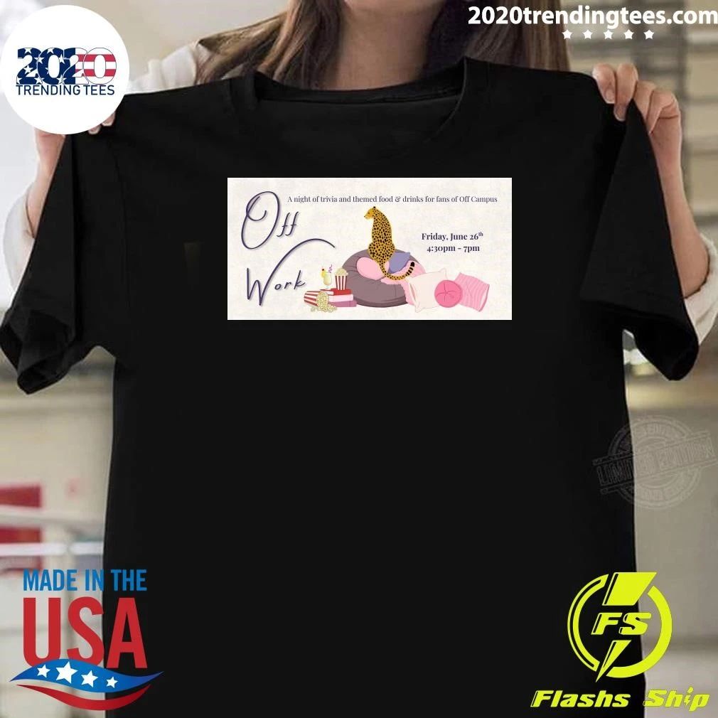 Off Work A Night of Trivia & Themed Fun for Off Campus Fans June 26 2026 Shirt Unisex T-shirt, Sweatshirt, Hoodie, Long Sleeve Tee - T-Shirt, Sweatshirt, Hoodie