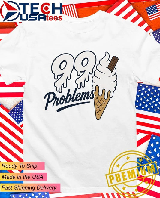 99 problem ice cream shirt Unisex T-shirt, Sweatshirt, Hoodie, Long Sleeve Tee - T-Shirt, Sweatshirt, Hoodie
