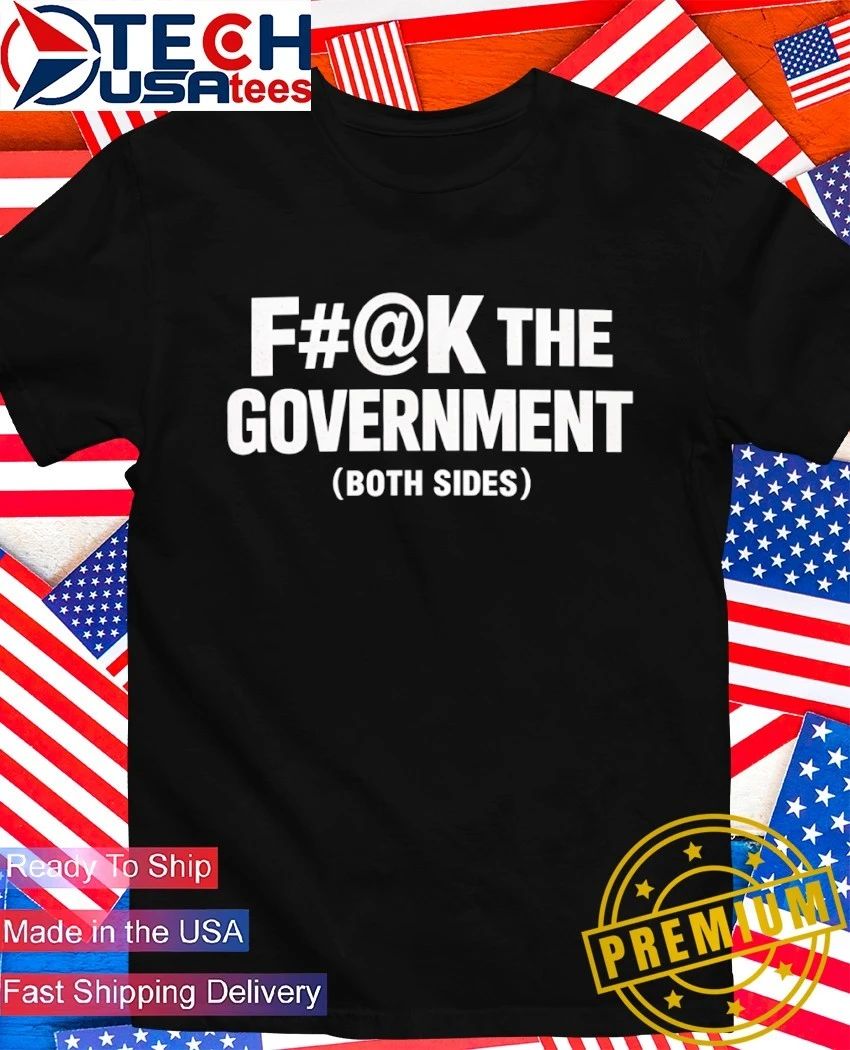 Fck the Government both sides shirt Unisex T-shirt, Sweatshirt, Hoodie, Long Sleeve Tee - T-Shirt, Sweatshirt, Hoodie
