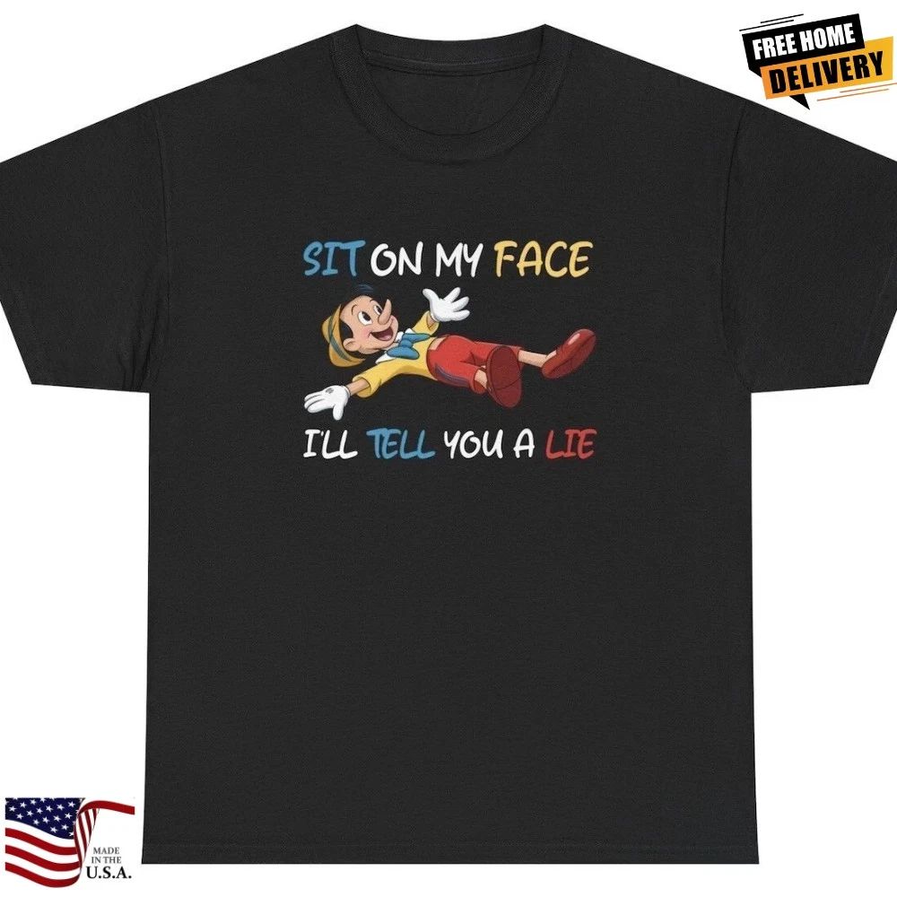 Sit On My Face T Shirt Funny Inappropriate Pinocchio Sex Joke Adult Humor Tee Unisex T-shirt, Sweatshirt, Hoodie, Long Sleeve Tee - T-Shirt, Sweatshirt, Hoodie