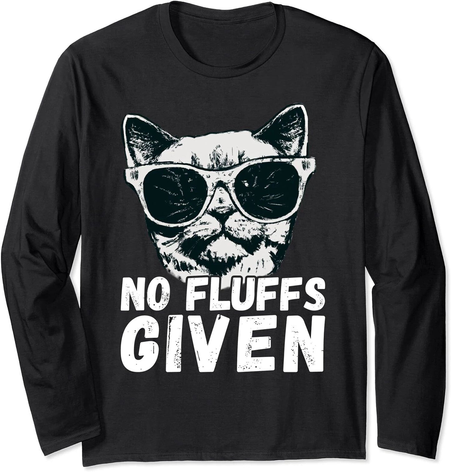 Funny Cat Joke No Fluffs Given Cat Lover Cat Humor Long Sleeve Tshirt Unisex T-shirt, Sweatshirt, Hoodie, Long Sleeve Tee - T-Shirt, Sweatshirt, Hoodie