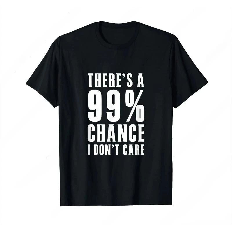 Humor Theres A 99 Percent Chance I DonT Care T-Shirt Funny Graphic Printed Tee Unisex T-shirt, Sweatshirt, Hoodie, Long Sleeve Tee - T-Shirt, Sweatshirt, Hoodie