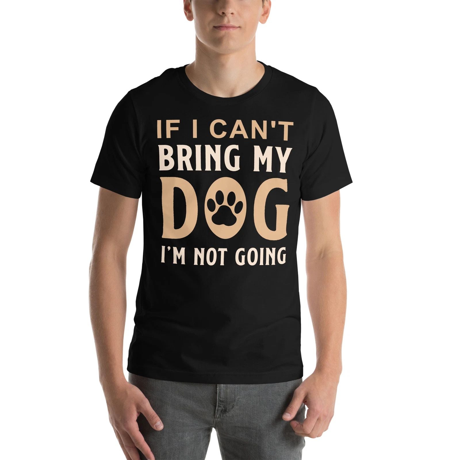 If I Can't Bring My Dog I'm Not Going Bold Dog Lover Design Unisex T-shirt, Sweatshirt, Hoodie, Long Sleeve Tee - T-Shirt, Sweatshirt, Hoodie