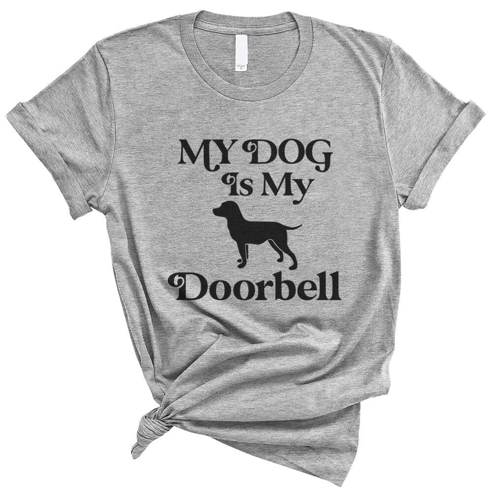 My Dog is my Doorbell - pet dog lover Funny Soft Unisex Men Women Tee Shirt Unisex T-shirt, Sweatshirt, Hoodie, Long Sleeve Tee - T-Shirt, Sweatshirt, Hoodie