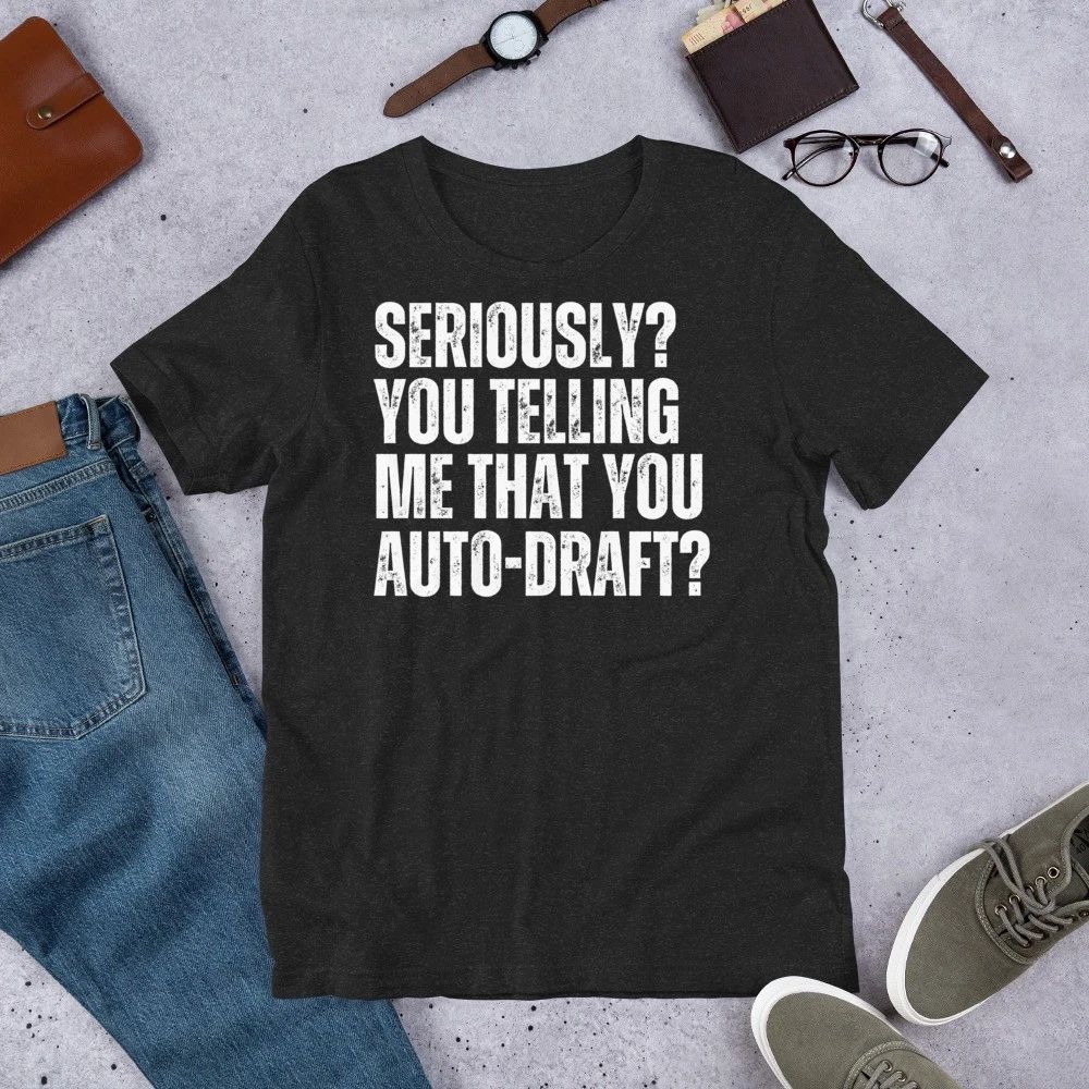 Seriously You Telling me that Auto Draft Fantasy Football t-shirt Unisex T-shirt, Sweatshirt, Hoodie, Long Sleeve Tee - T-Shirt, Sweatshirt, Hoodie