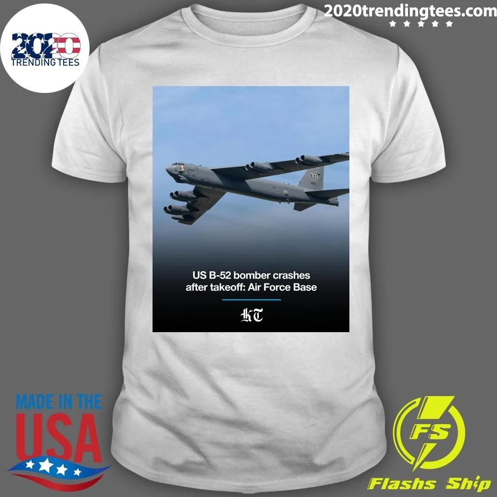 US B-52 Bomber Crashes After Takeoff Air Force Base Shirt Unisex T-shirt, Sweatshirt, Hoodie, Long Sleeve Tee - T-Shirt, Sweatshirt, Hoodie