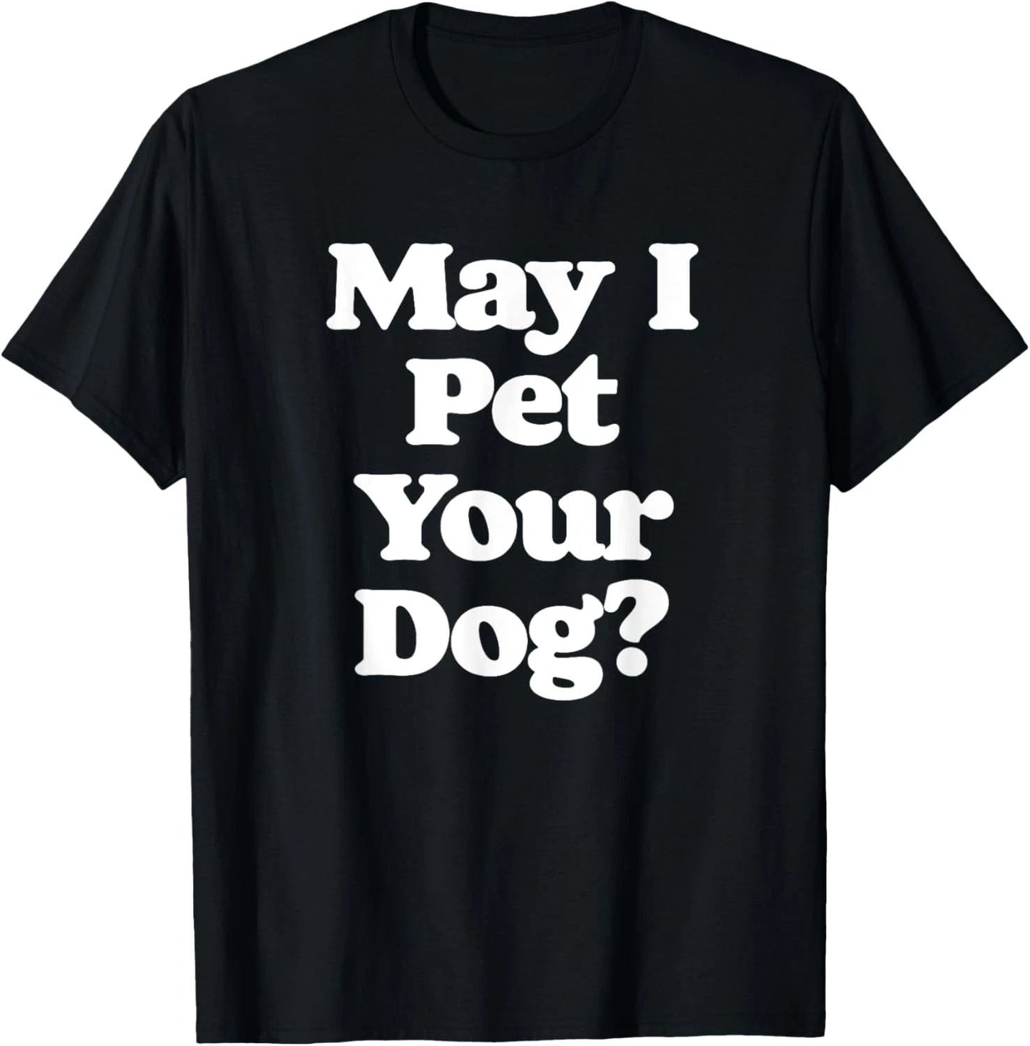 May I Pet Your Dog? Funny Retro Pet & Animals Lovers T-Shirt Unisex T-shirt, Sweatshirt, Hoodie, Long Sleeve Tee - T-Shirt, Sweatshirt, Hoodie