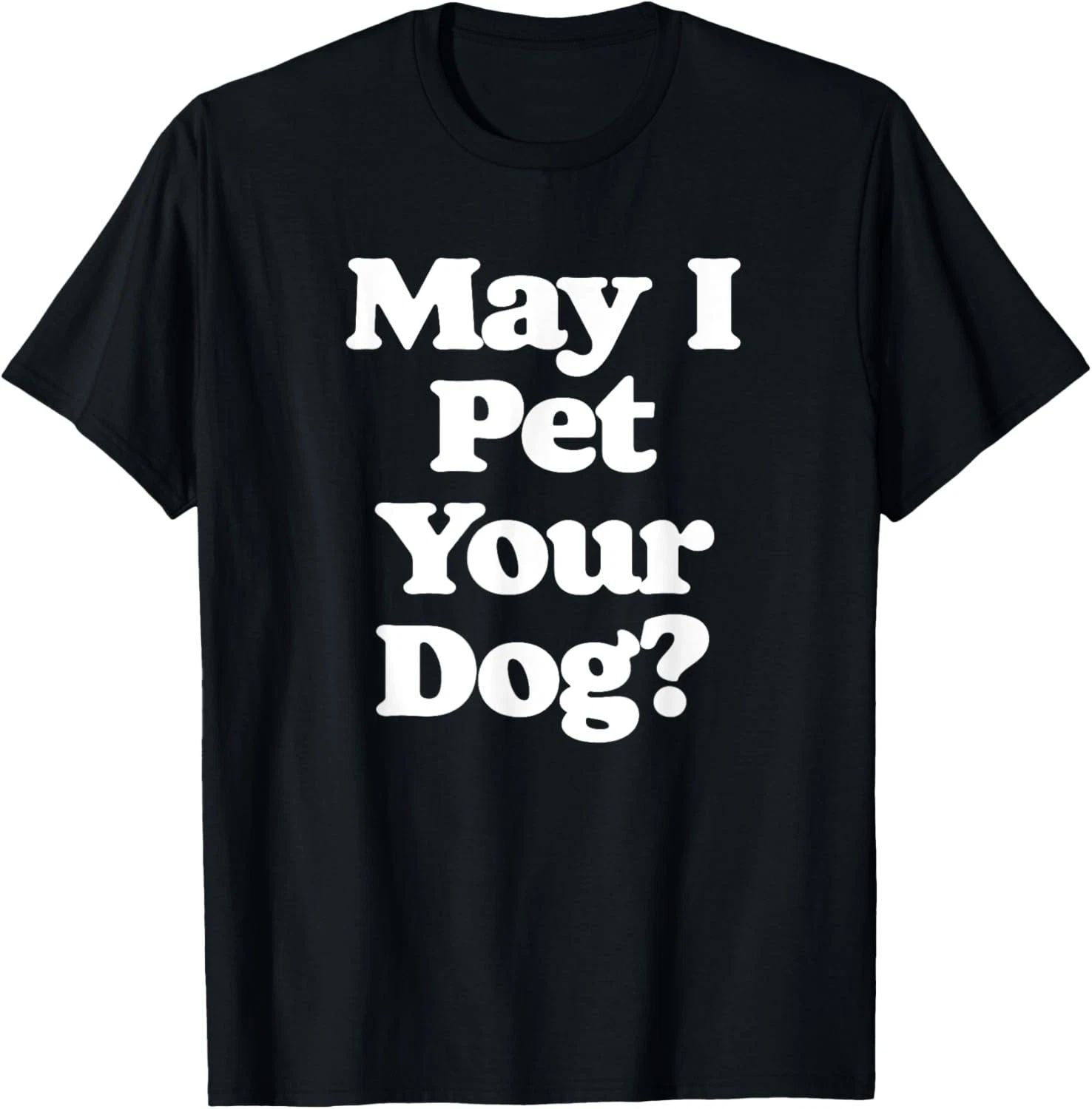 May I Pet Your Dog? Funny Retro Pet & Animals Lovers T-Shirt Unisex T-shirt, Sweatshirt, Hoodie, Long Sleeve Tee - T-Shirt, Sweatshirt, Hoodie