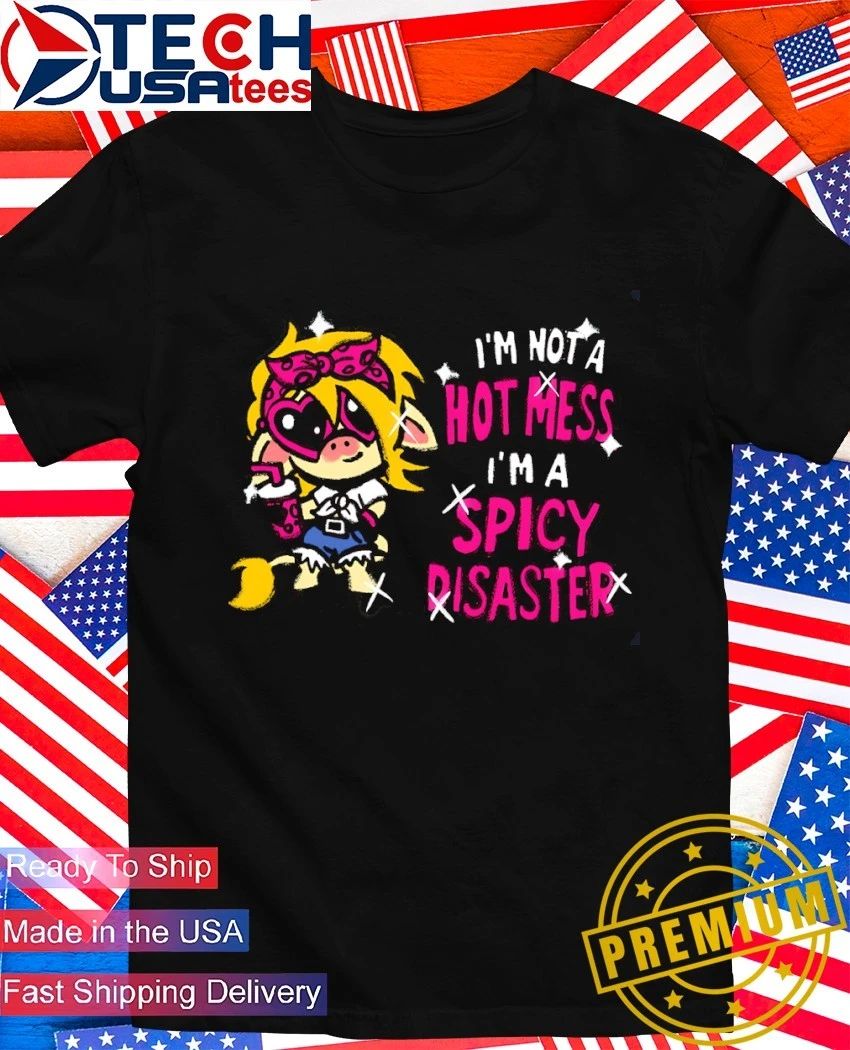 Im not a hotimess Im a spicy disaster shirt Unisex T-shirt, Sweatshirt, Hoodie, Long Sleeve Tee - T-Shirt, Sweatshirt, Hoodie
