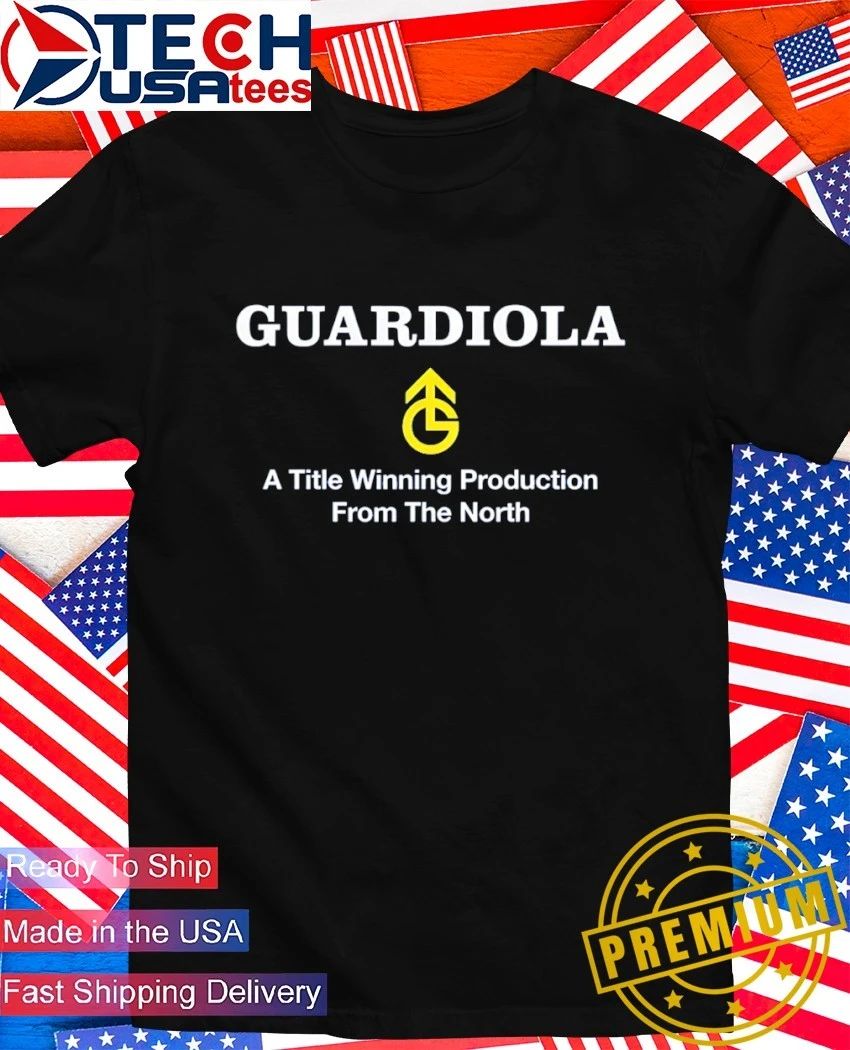 Guardiola a title winning production from the North shirt Unisex T-shirt, Sweatshirt, Hoodie, Long Sleeve Tee - T-Shirt, Sweatshirt, Hoodie