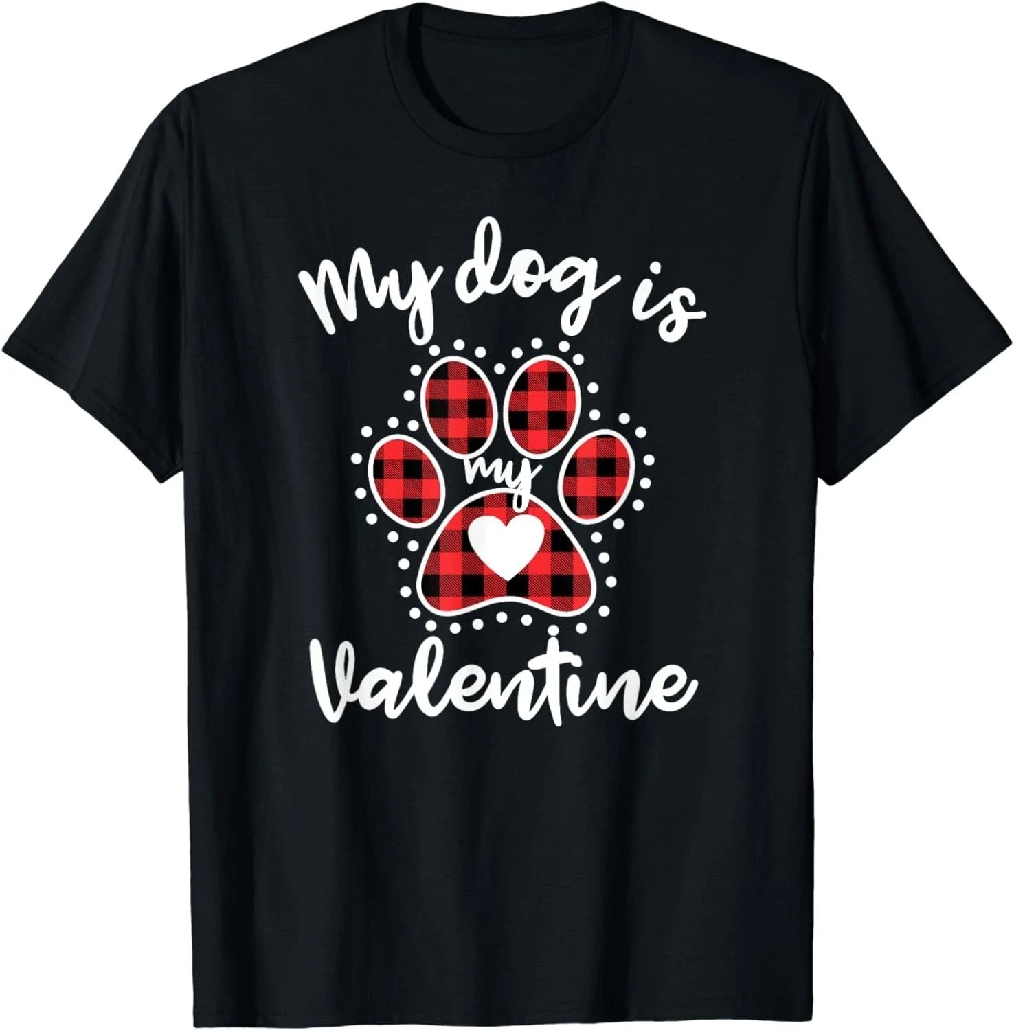 NEW! My Dog Is My Valentine Dog Lover T-Shirt - MADE IN USA Unisex T-shirt, Sweatshirt, Hoodie, Long Sleeve Tee - T-Shirt, Sweatshirt, Hoodie