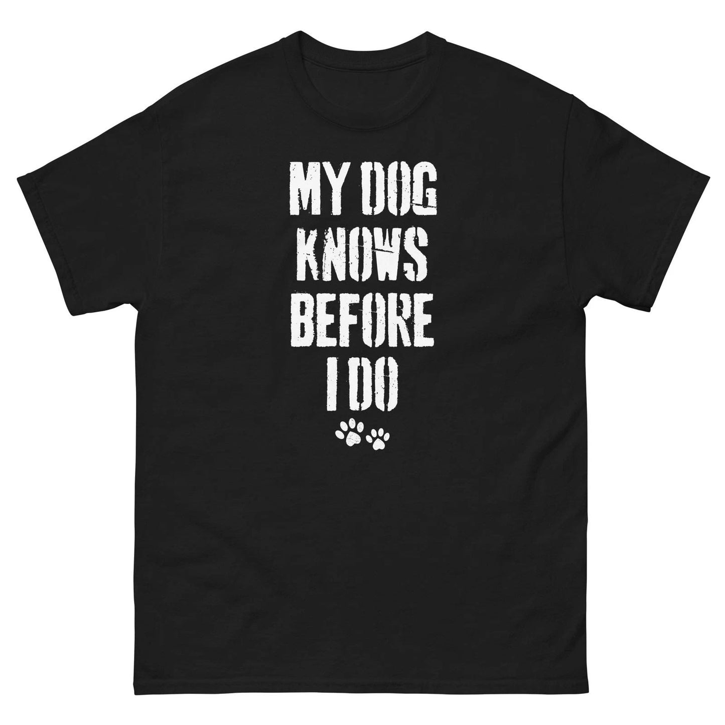 Funny Dog Lover Shirt My Dog Knows Before I Do Unisex T-shirt, Sweatshirt, Hoodie, Long Sleeve Tee - T-Shirt, Sweatshirt, Hoodie