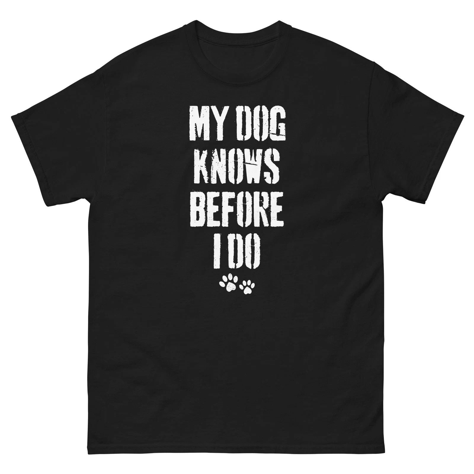 Funny Dog Lover Shirt My Dog Knows Before I Do Unisex T-shirt, Sweatshirt, Hoodie, Long Sleeve Tee - T-Shirt, Sweatshirt, Hoodie