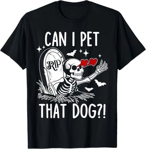 MOST POPULAR! Can I Pet That Dog Skeleton Funny Dog Lover Tee T-Shirt S-3XL Unisex T-shirt, Sweatshirt, Hoodie, Long Sleeve Tee - T-Shirt, Sweatshirt, Hoodie