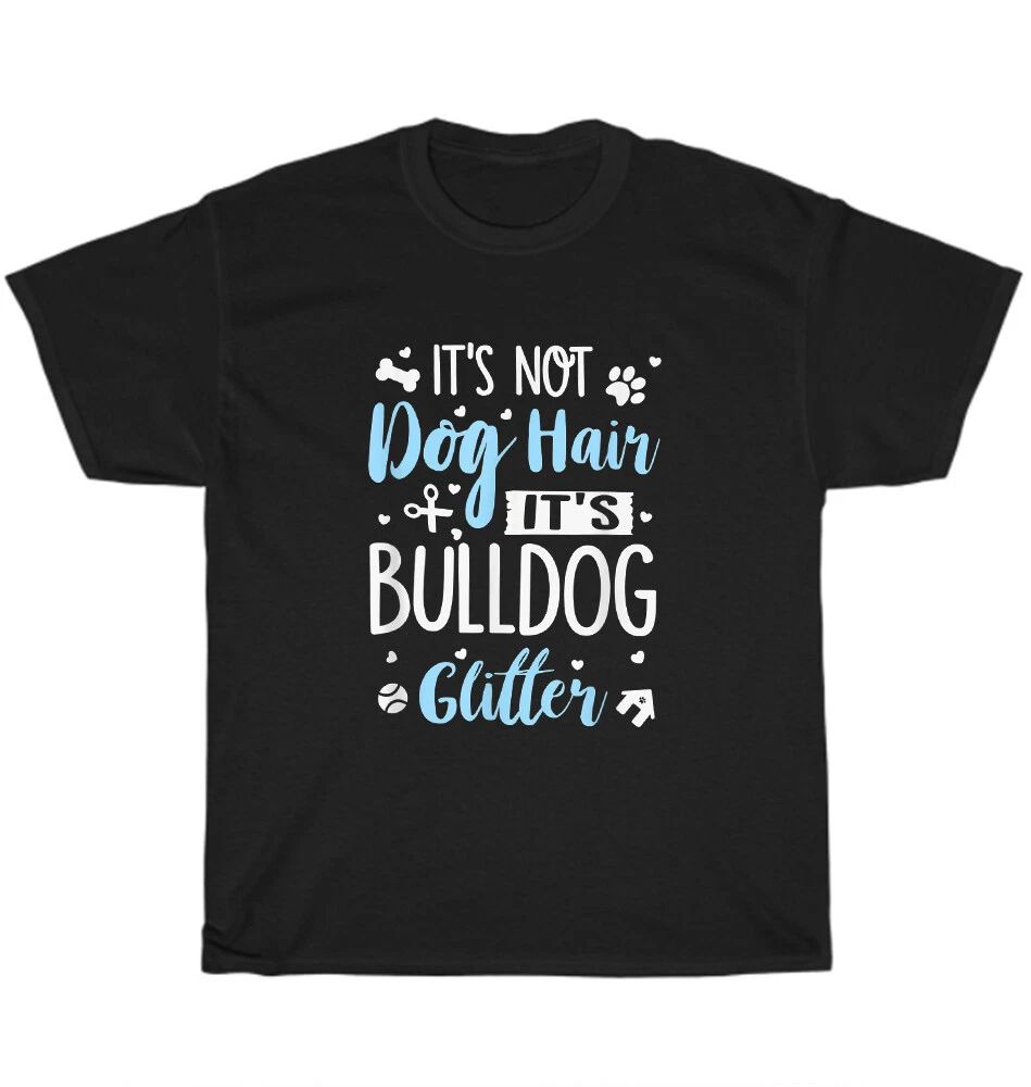 It's Not Dog Hair It's Bulldog Glitter Dogs Pet Animal Lover T-Shirt Unisex Gift Unisex T-shirt, Sweatshirt, Hoodie, Long Sleeve Tee - T-Shirt, Sweatshirt, Hoodie