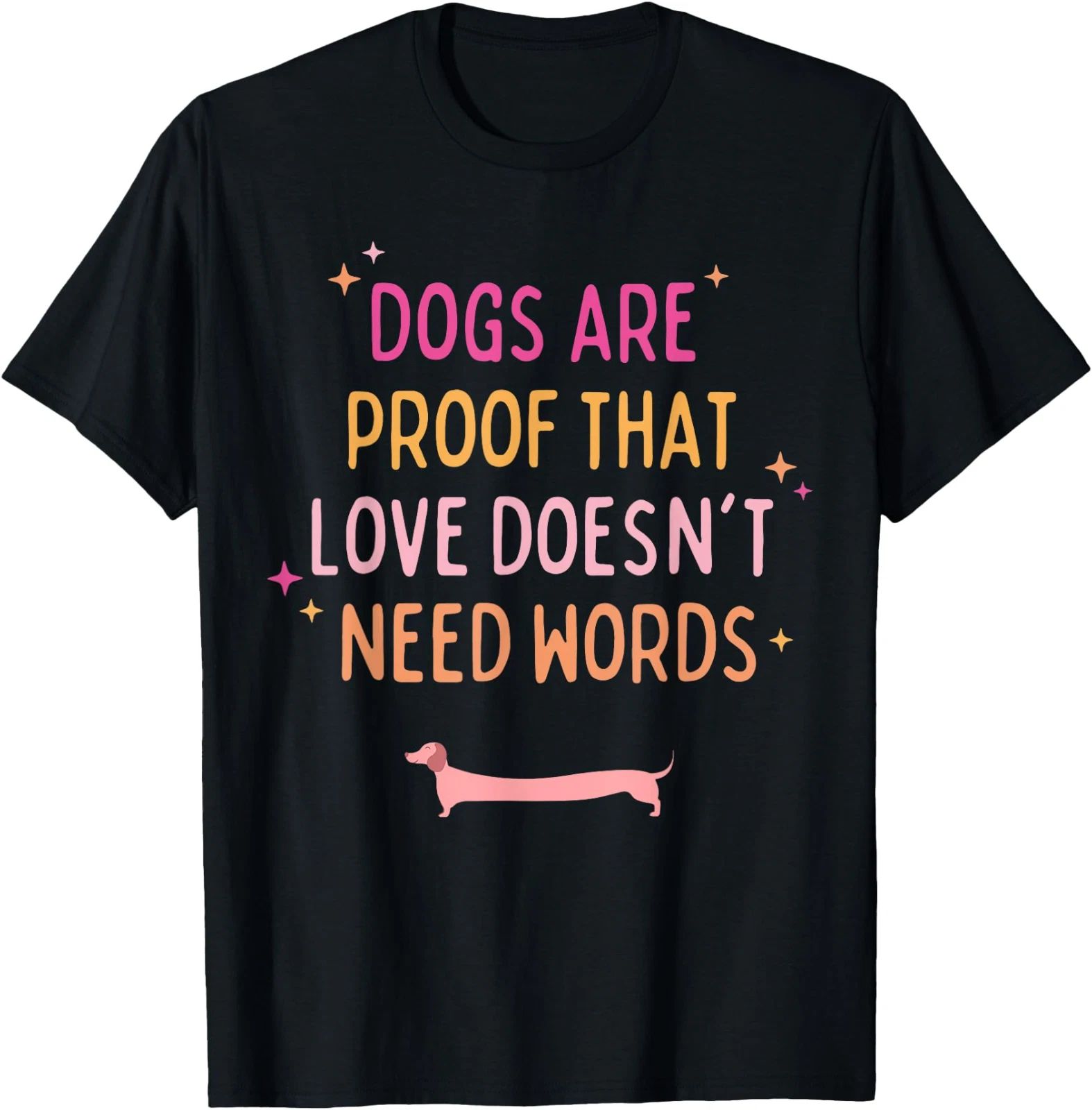Dogs Are Proof That Love Doesn't Need Words Funny Dog Lover T-Shirt Unisex T-shirt, Sweatshirt, Hoodie, Long Sleeve Tee - T-Shirt, Sweatshirt, Hoodie